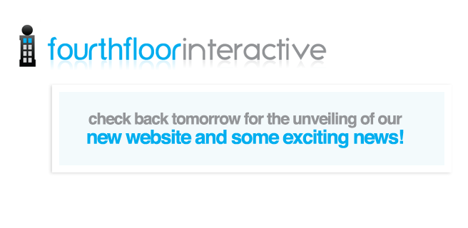 Fourth Floor Interactive: We're currently renovating. Check back tomorrow for our brand new site.
